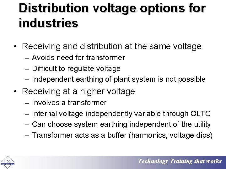 Distribution voltage options for industries • Receiving and distribution at the same voltage –