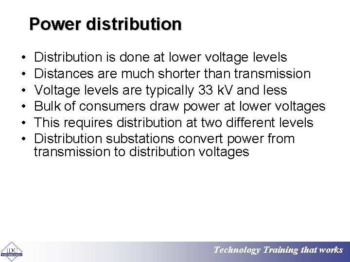 Power distribution • • • Distribution is done at lower voltage levels Distances are