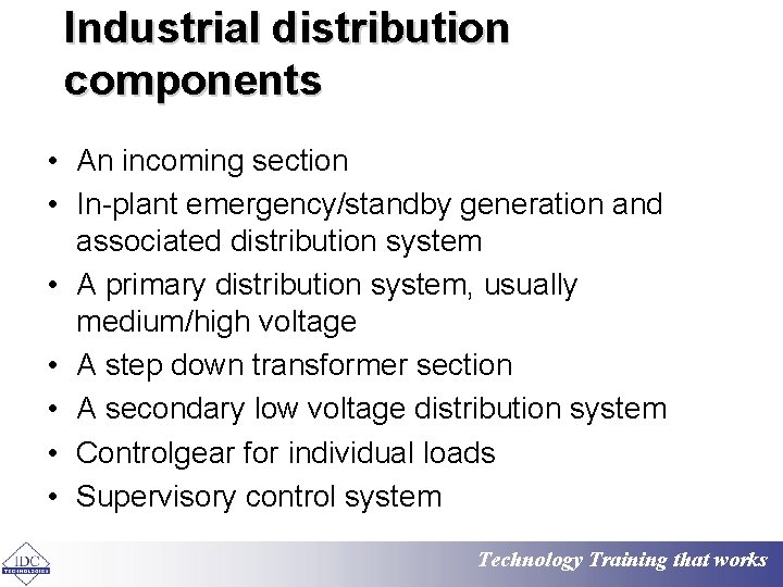 Industrial distribution components • An incoming section • In-plant emergency/standby generation and associated distribution