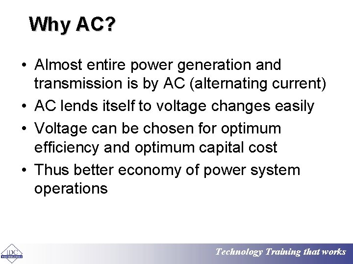 Why AC? • Almost entire power generation and transmission is by AC (alternating current)