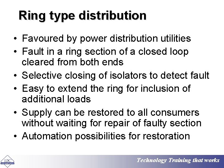 Ring type distribution • Favoured by power distribution utilities • Fault in a ring