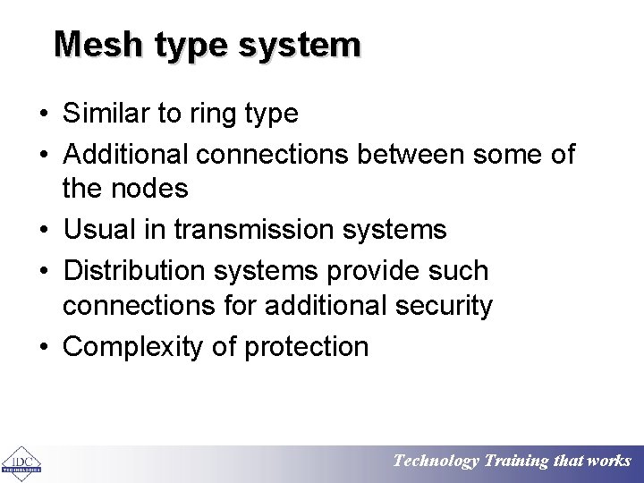 Mesh type system • Similar to ring type • Additional connections between some of