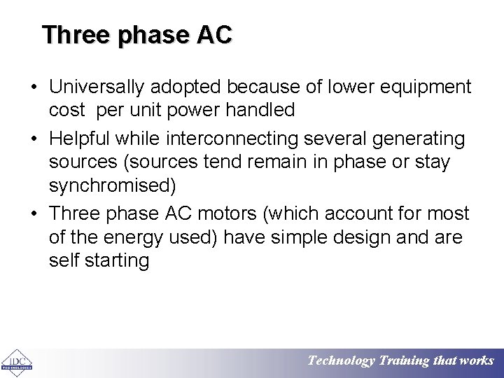 Three phase AC • Universally adopted because of lower equipment cost per unit power