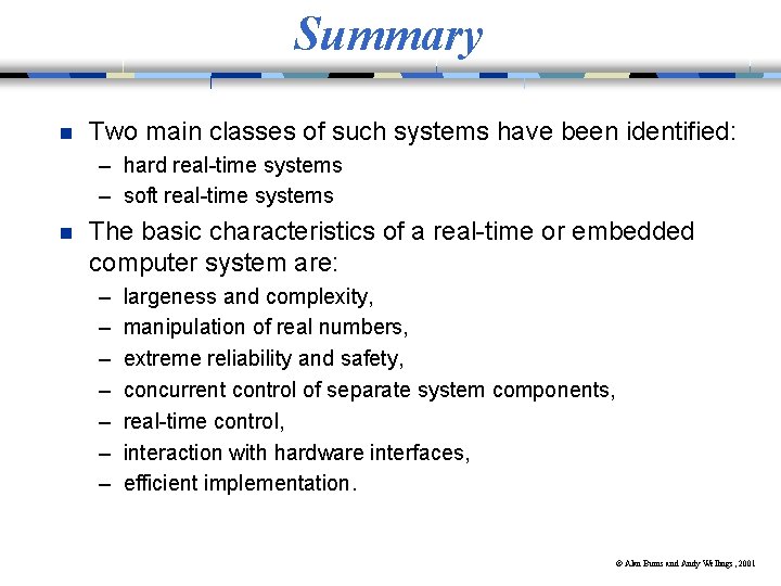 Summary n Two main classes of such systems have been identified: – hard real-time