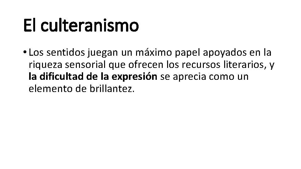 El culteranismo • Los sentidos juegan un máximo papel apoyados en la riqueza sensorial