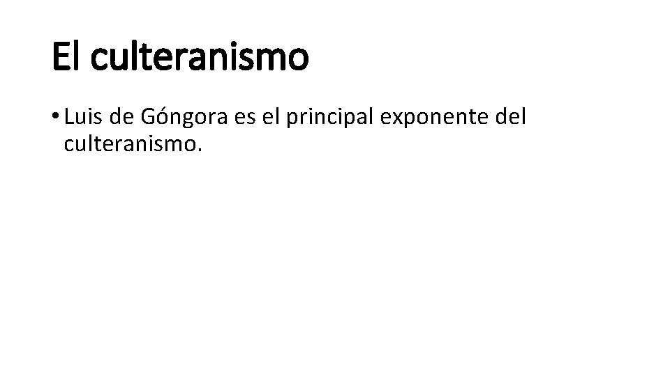 El culteranismo • Luis de Góngora es el principal exponente del culteranismo. 