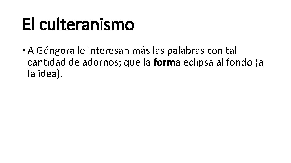 El culteranismo • A Góngora le interesan más las palabras con tal cantidad de