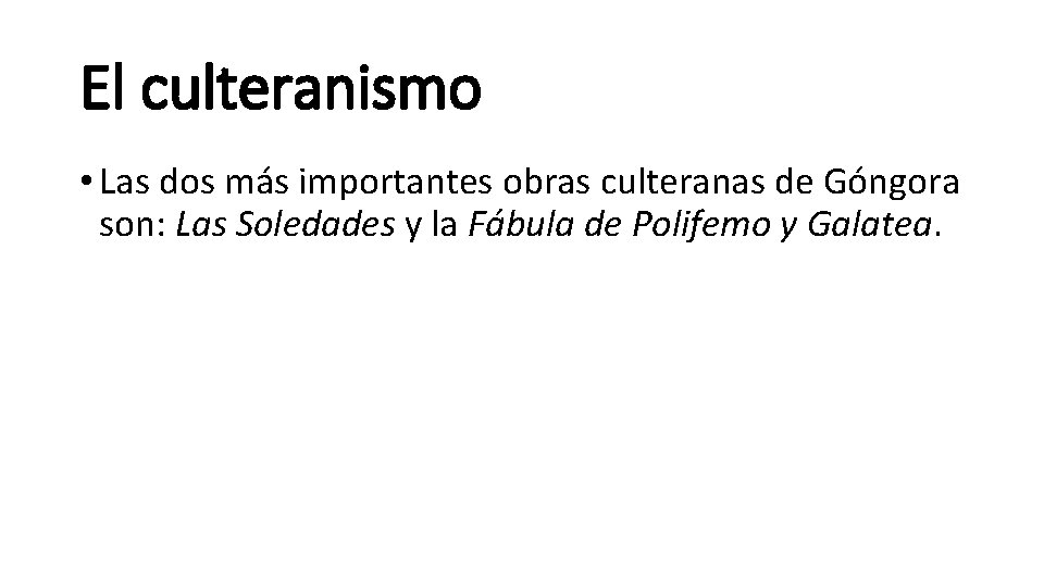 El culteranismo • Las dos más importantes obras culteranas de Góngora son: Las Soledades