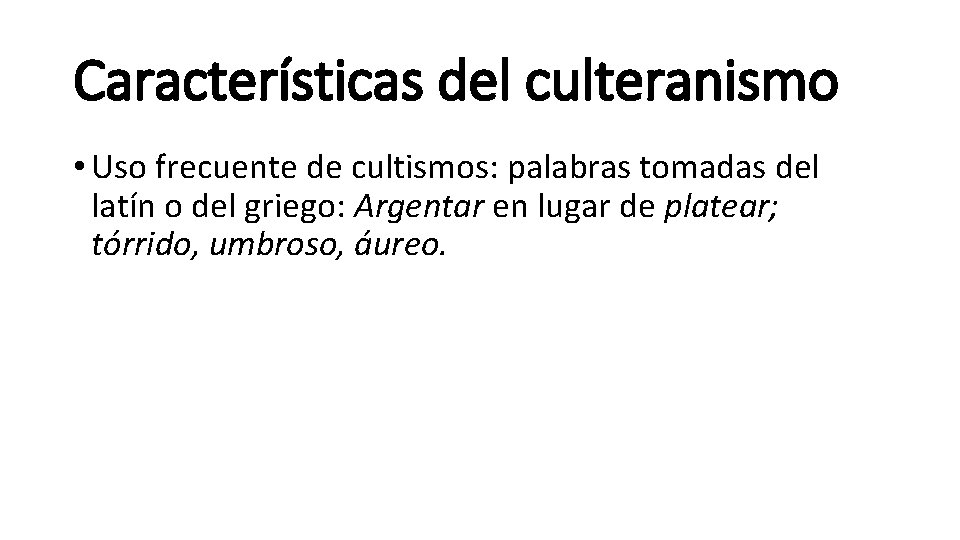 Características del culteranismo • Uso frecuente de cultismos: palabras tomadas del latín o del