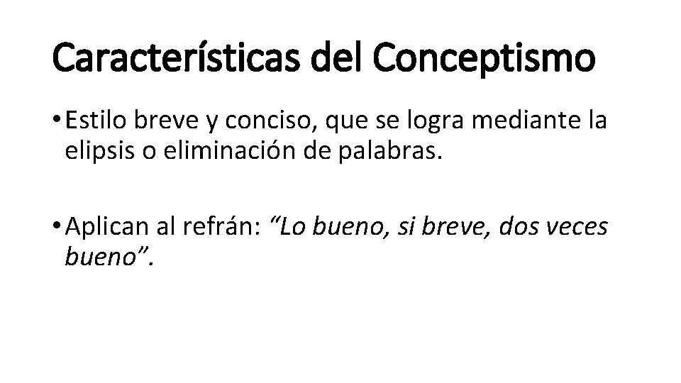 Características del Conceptismo • Estilo breve y conciso, que se logra mediante la elipsis