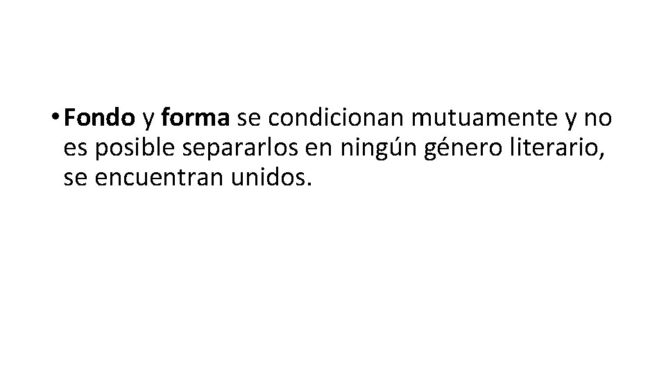  • Fondo y forma se condicionan mutuamente y no es posible separarlos en