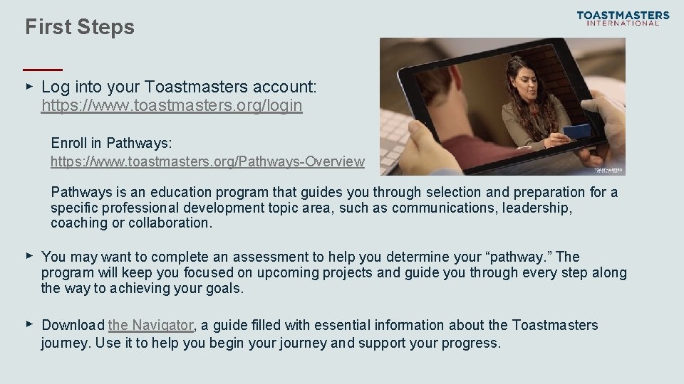 First Steps ▸ Log into your Toastmasters account: https: //www. toastmasters. org/login Enroll in