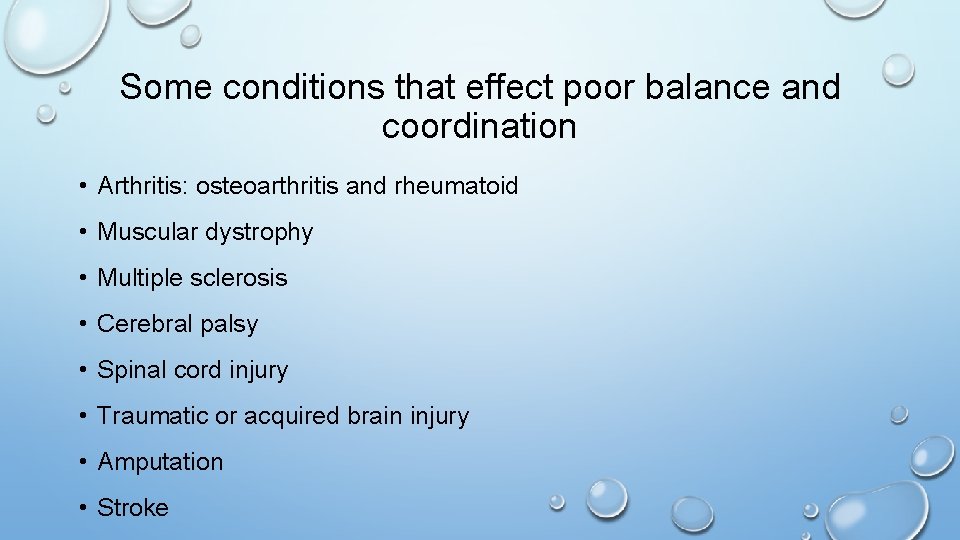 Some conditions that effect poor balance and coordination • Arthritis: osteoarthritis and rheumatoid •