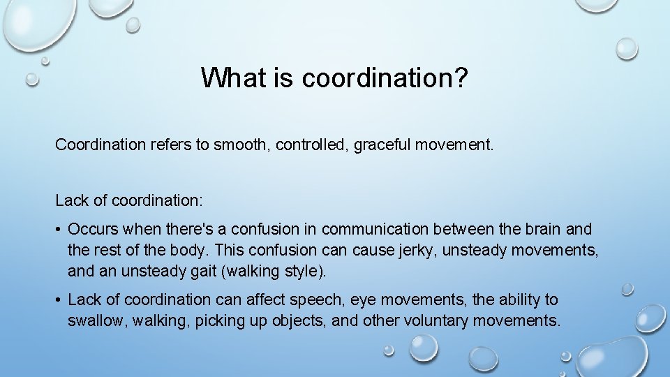 What is coordination? Coordination refers to smooth, controlled, graceful movement. Lack of coordination: •