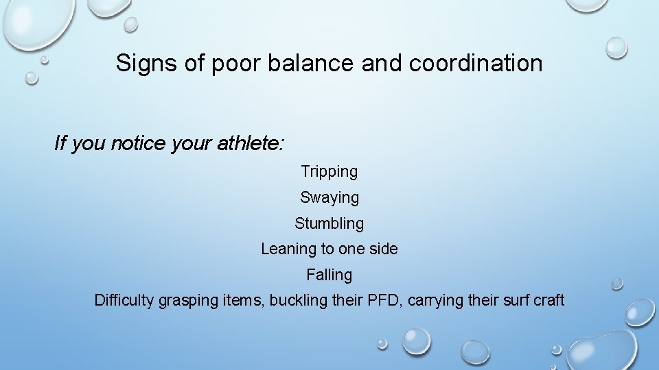 Signs of poor balance and coordination If you notice your athlete: Tripping Swaying Stumbling