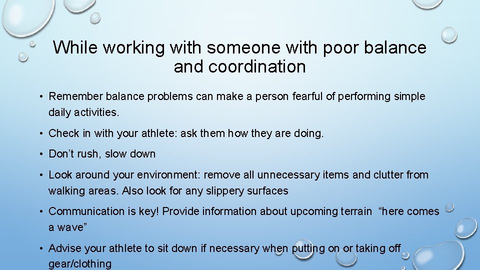 While working with someone with poor balance and coordination • Remember balance problems can