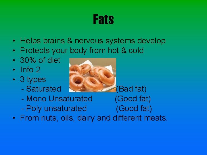 Fats • • • Helps brains & nervous systems develop Protects your body from