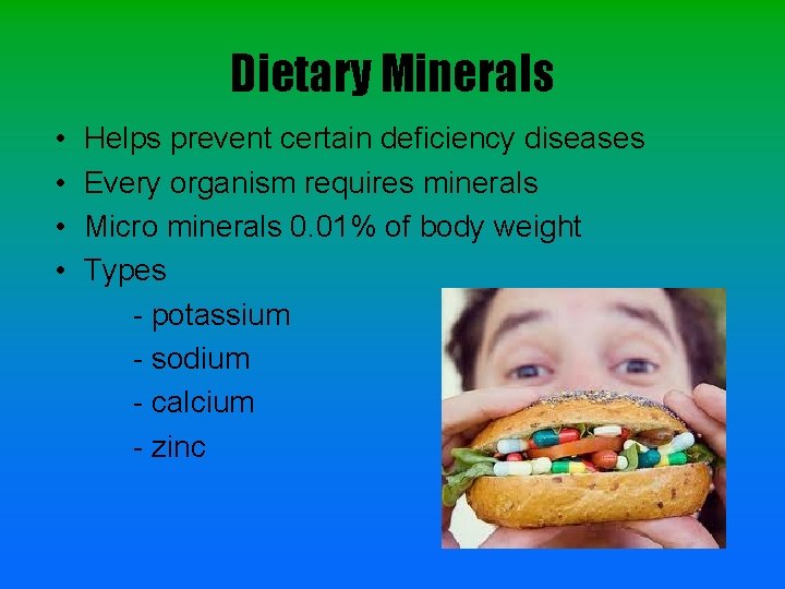 Dietary Minerals • • Helps prevent certain deficiency diseases Every organism requires minerals Micro