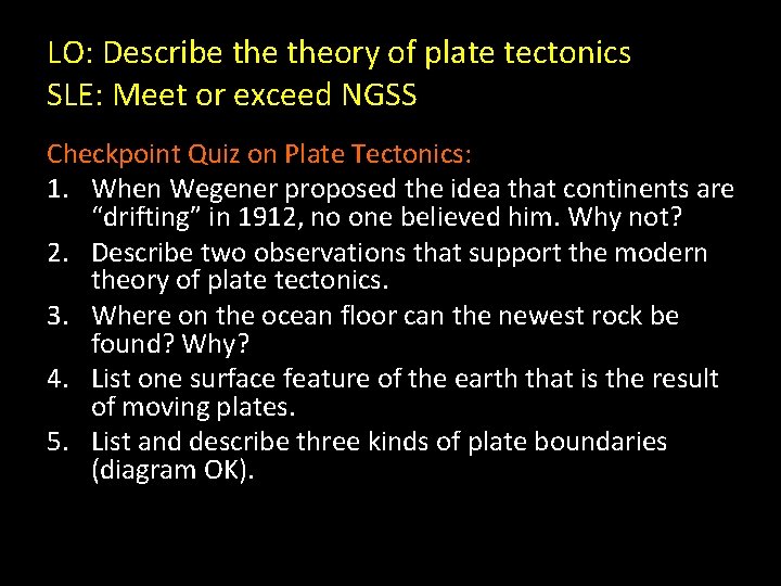 LO: Describe theory of plate tectonics SLE: Meet or exceed NGSS Checkpoint Quiz on