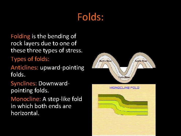 Folds: Folding is the bending of rock layers due to one of these three