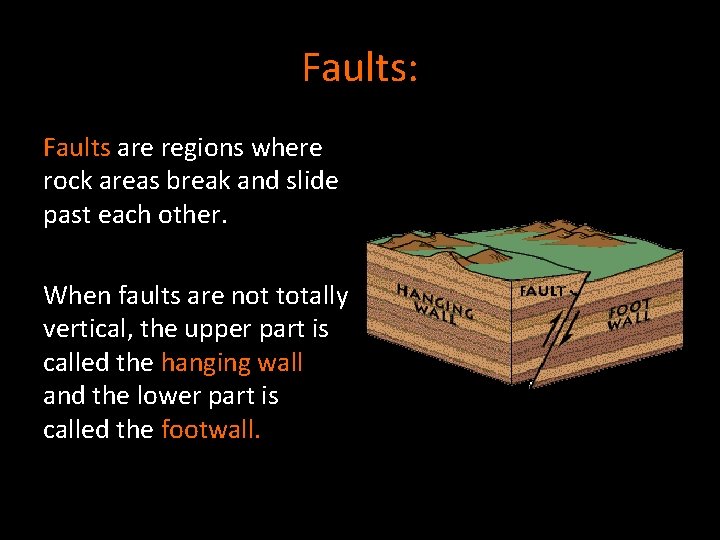 Faults: Faults are regions where rock areas break and slide past each other. When