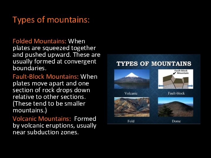 Types of mountains: Folded Mountains: When plates are squeezed together and pushed upward. These