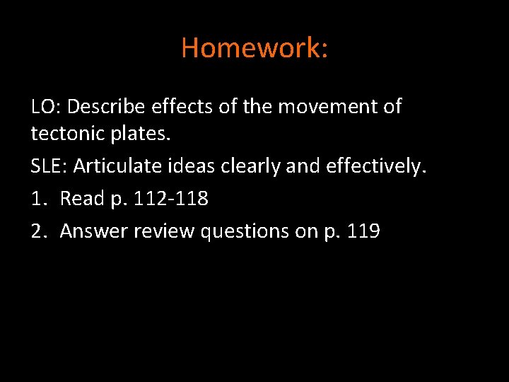 Homework: LO: Describe effects of the movement of tectonic plates. SLE: Articulate ideas clearly