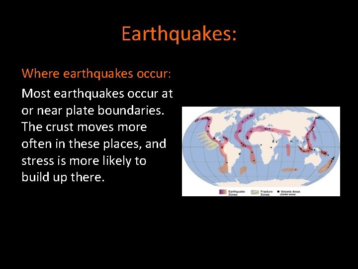 Earthquakes: Where earthquakes occur: Most earthquakes occur at or near plate boundaries. The crust