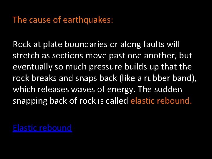 The cause of earthquakes: Rock at plate boundaries or along faults will stretch as