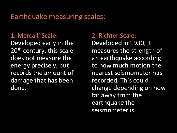 Earthquake measuring scales: 1. Mercalli Scale: Developed early in the 20 th century, this