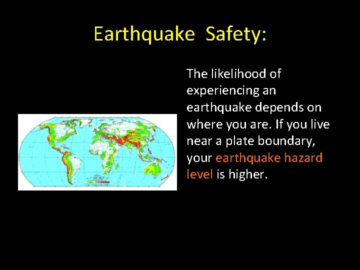 Earthquake Safety: The likelihood of experiencing an earthquake depends on where you are. If