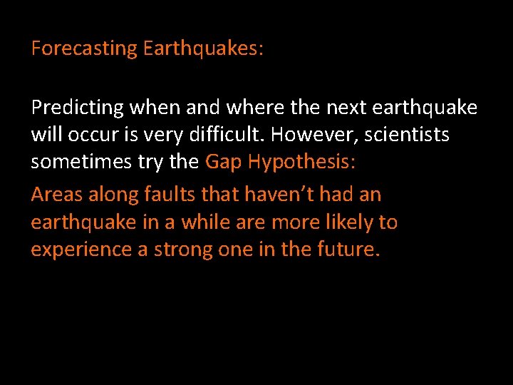 Forecasting Earthquakes: Predicting when and where the next earthquake will occur is very difficult.