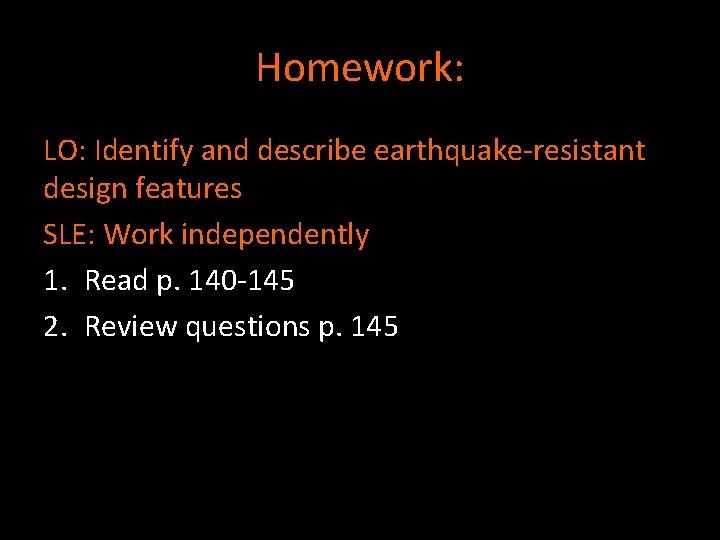 Homework: LO: Identify and describe earthquake-resistant design features SLE: Work independently 1. Read p.