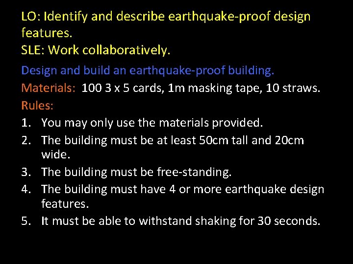 LO: Identify and describe earthquake-proof design features. SLE: Work collaboratively. Design and build an