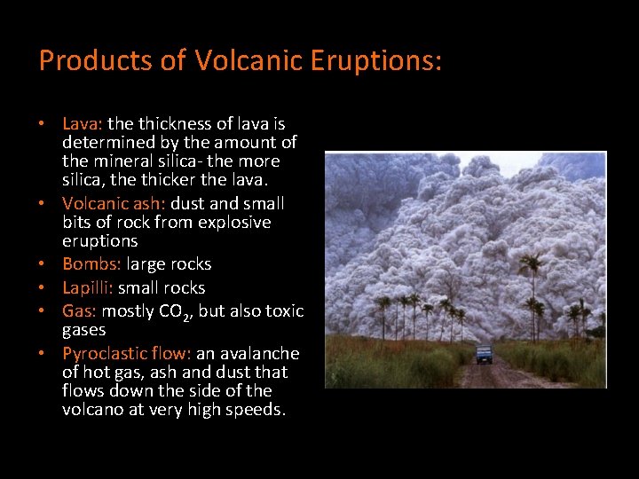 Products of Volcanic Eruptions: • Lava: the thickness of lava is determined by the