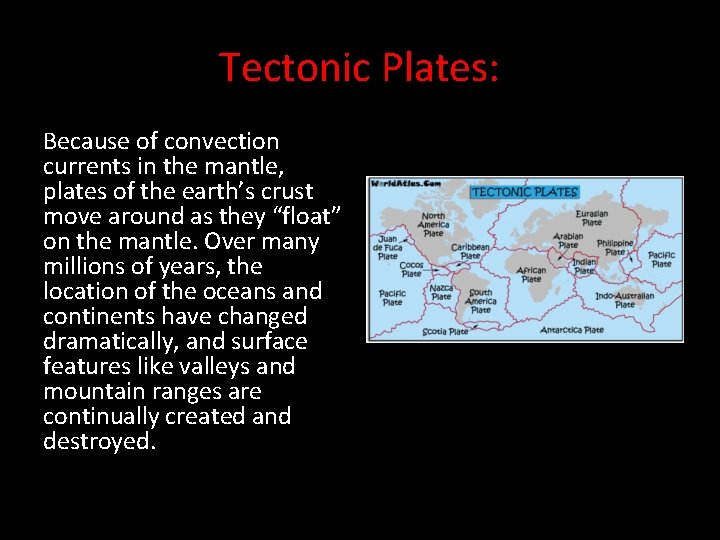 Tectonic Plates: Because of convection currents in the mantle, plates of the earth’s crust