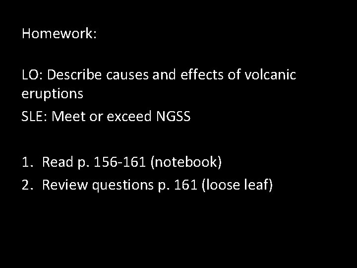 Homework: LO: Describe causes and effects of volcanic eruptions SLE: Meet or exceed NGSS