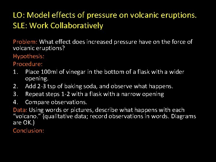 LO: Model effects of pressure on volcanic eruptions. SLE: Work Collaboratively Problem: What effect