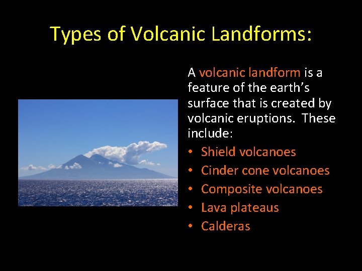 Types of Volcanic Landforms: A volcanic landform is a feature of the earth’s surface