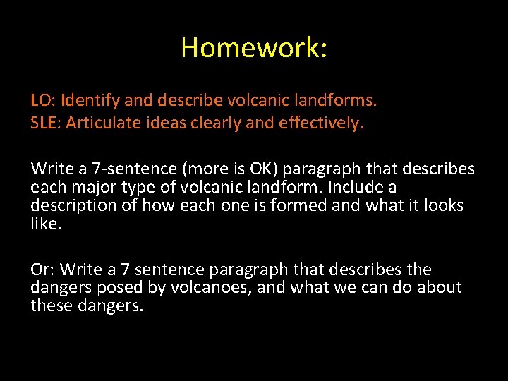 Homework: LO: Identify and describe volcanic landforms. SLE: Articulate ideas clearly and effectively. Write