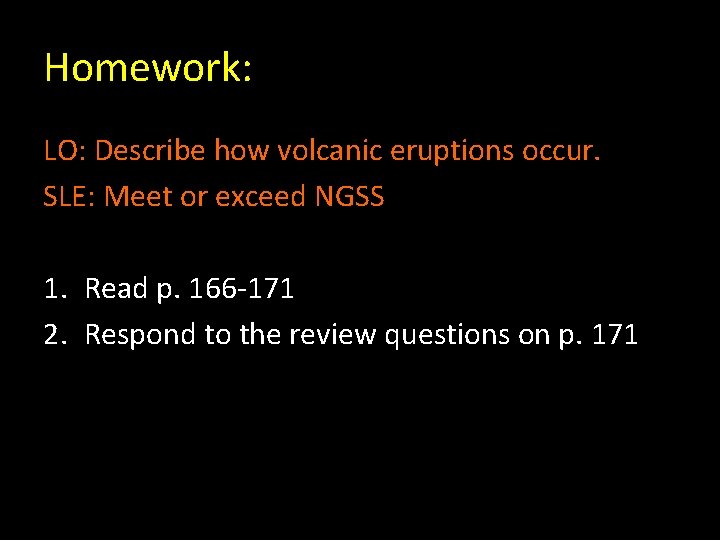 Homework: LO: Describe how volcanic eruptions occur. SLE: Meet or exceed NGSS 1. Read