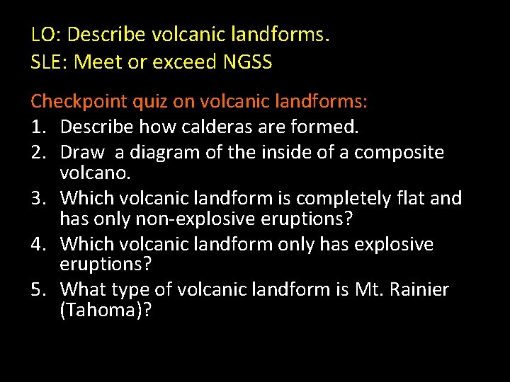 LO: Describe volcanic landforms. SLE: Meet or exceed NGSS Checkpoint quiz on volcanic landforms: