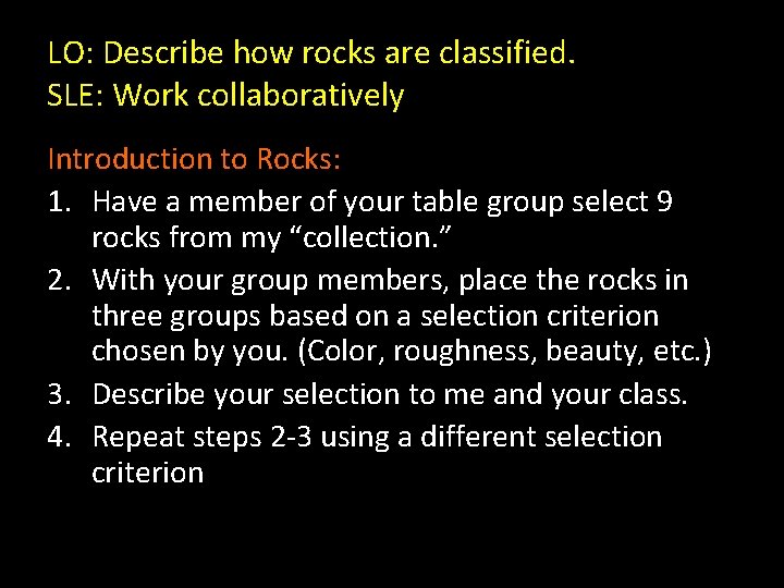 LO: Describe how rocks are classified. SLE: Work collaboratively Introduction to Rocks: 1. Have