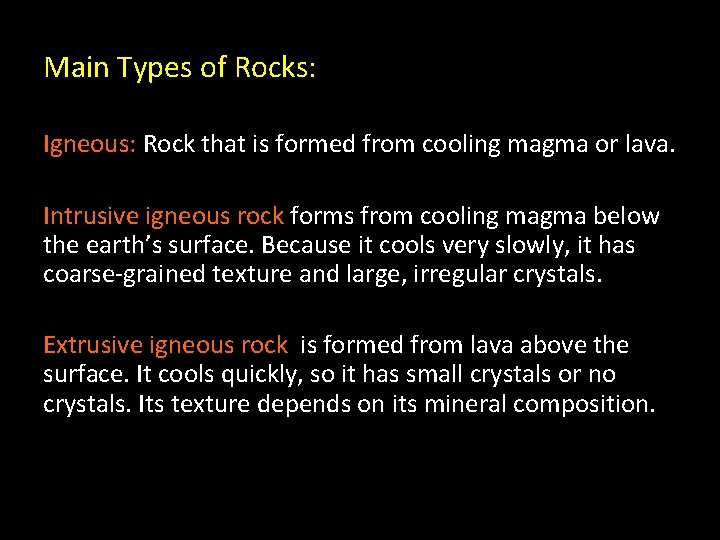 Main Types of Rocks: Igneous: Rock that is formed from cooling magma or lava.