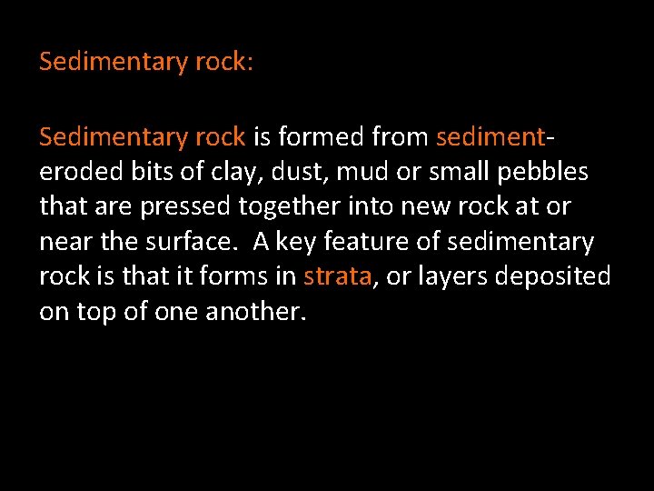 Sedimentary rock: Sedimentary rock is formed from sedimenteroded bits of clay, dust, mud or