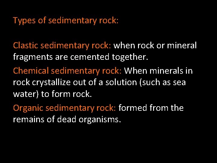 Types of sedimentary rock: Clastic sedimentary rock: when rock or mineral fragments are cemented