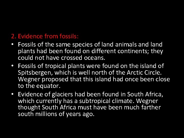 2. Evidence from fossils: • Fossils of the same species of land animals and