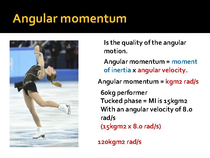 Angular momentum Is the quality of the angular motion. Angular momentum = moment of