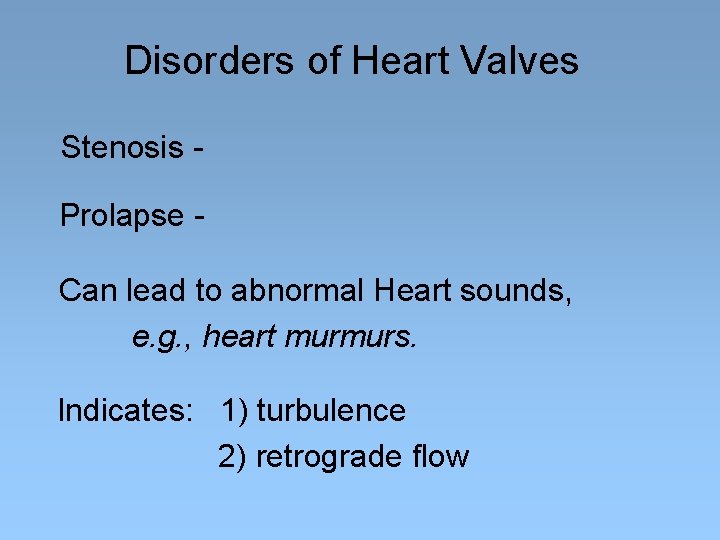 Disorders of Heart Valves Stenosis Prolapse Can lead to abnormal Heart sounds, e. g.