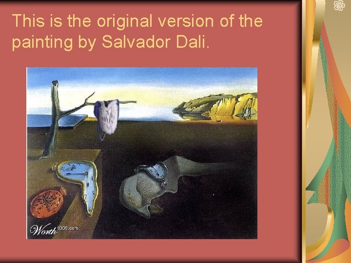 This is the original version of the painting by Salvador Dali. 